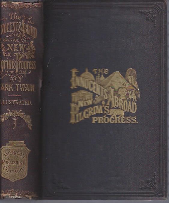 Image for The Innocents Abroad, or the New Pilgrim's Progress: Being Some Account of the Steamship Quaker City's Pleasure Excursion to Europe and the Holy Land; with Descriptions of Countries, Nations, Incidents and Adventures, as they Appeared to the Author