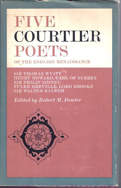 Image for Five Courtier Poets of the English Renaissance Sir Thomas Wyatt; Henry Howard, Earl of Surrey; Sir Philip Sidney; Fulke Greville, Lord Brooke; Sir Walter Raleigh