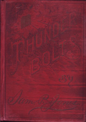 Image for Thunderbolts: Comprising Most Earnest Reasonings, Delightful Narratives, Poetic and Pathetic Incidents, Caustic and Unmerciful Flagellation of Sin, Together ... of Man to Quit His Meanness and Do Right