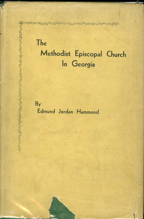 Image for The Methodist Episcopal Church in Georgia Being a Brief History of the Two Georgia Conferences of the Methodist Episcopal Church Together with a Summary of the Causes of the Major Methodist Divisions in the United States and of the Problems Confronting Methodist Union