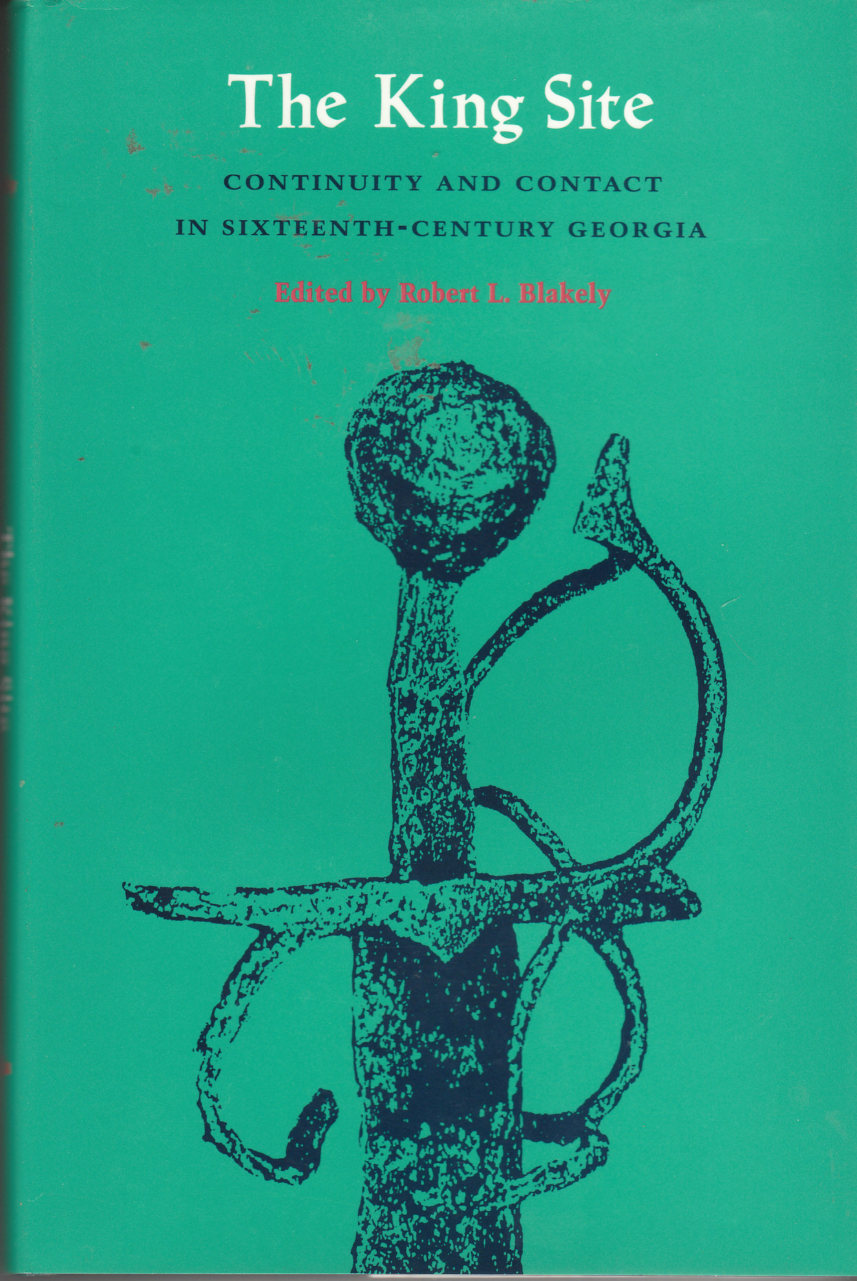 Image for The King Site Continuity and Contact in Sixteenth-Century Georgia