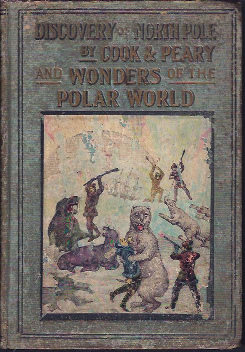 Image for Discovery of North Pole by Cook and Peary Including the Marvelous Wonders of the Polar World, Etc.