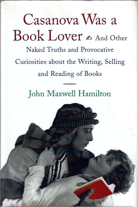Image for Casanova Was a Book Lover : and Other Naked Truths and Provocative Curiosities about the Writing, Selling, and Reading of Books