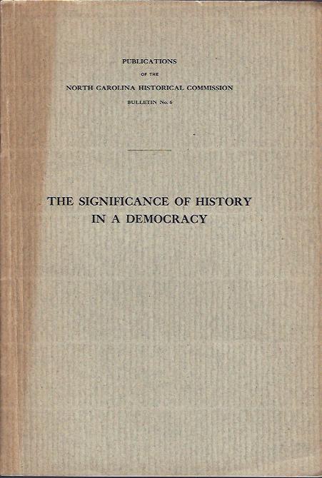 Image for The Significance of History in a Democracy : an Address Delivered At the Unveiling of the Monument to the Muse of History on the Guilford Battle Ground Near Greensboro, N. C. , July 3, 1909