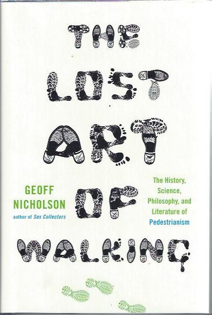 Image for The Lost Art of Walking :The History, Science, Philosophy, and Literature of Pedestrianism