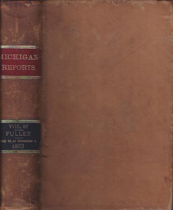 Image for Michigan Reports, Vol. 97 : Cases Decided in the Supreme Court of Michigan from July 26, to December 4, 1893