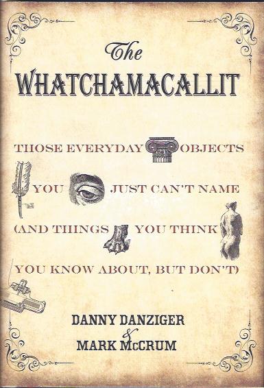 Image for The Whatchamacallit : Those Everyday Objects You Just Can't Name and Things You Think You Know about but Don't