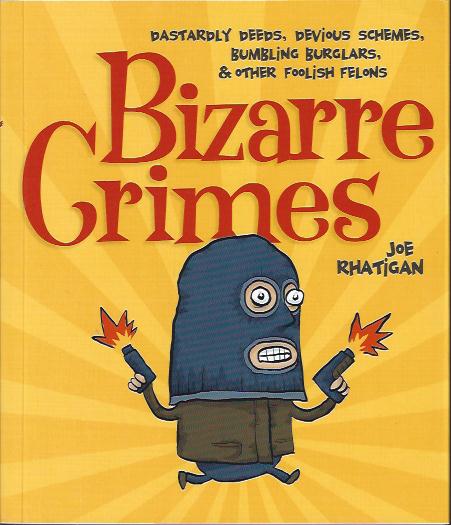 Image for Bizarre Crimes : Dastardly Deeds, Devious Schemes, Bumblling Burglars & Other Foolish Felons