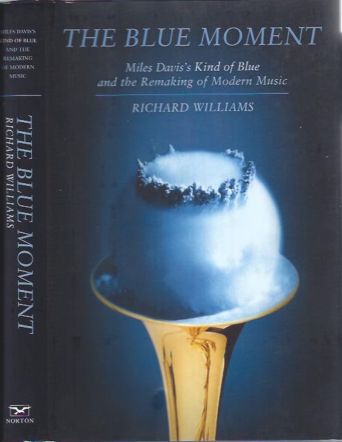 Image for The Blue Moment : Miles Davis' Kind of Blue and the Remaking of Modern Music