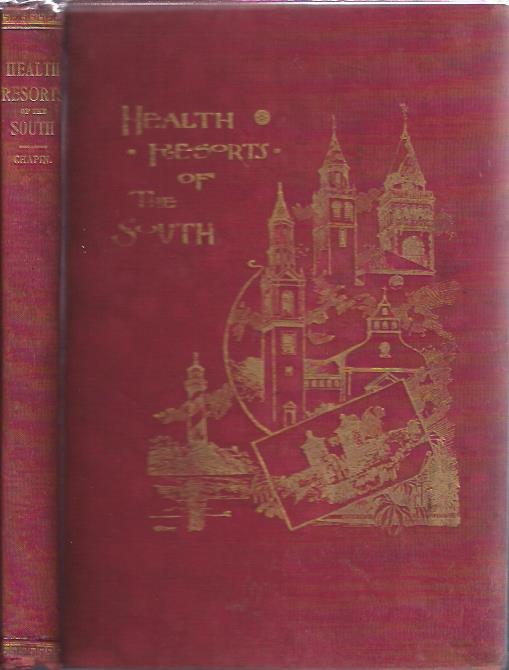 Health Resorts of the South : Containing Numerous Engravings Descriptive of the Most Desirable Health and Pleasure Resorts of the Southern States Image for Health Resorts of the South : Containing Numerous Engravings Descriptive of the Most Desirable Health and Pleasure Resorts of the Southern States