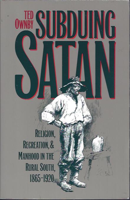 Image for Subduing Satan : Religion, Recreation, & Manhood in the Rural South, 1865-1920