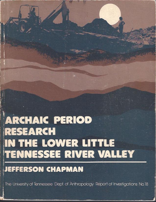 Image for Archaic Period Research in the Lower Little Tennessee River Valley : Icehouse Bottom, Harrison Branch, Thirty Acre Island, Calloway Island