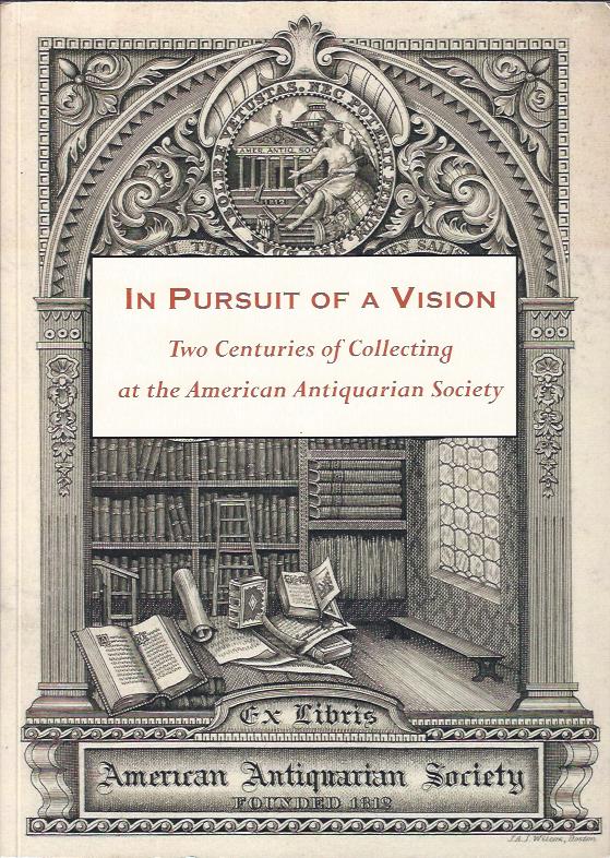 Image for In Pursuit of a Vision : Two Centuries of Collecting at the American Antiquarian Society