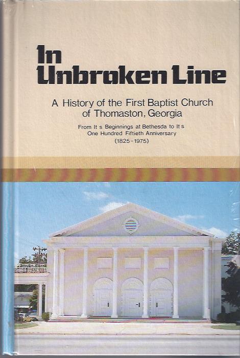 Image for In Unbroken Line: A History of the First Baptist Church of Thomaston, Georgia from its Beginnings At Bethesda to its One Hundred Fiftieth Anniversary 1825-1975