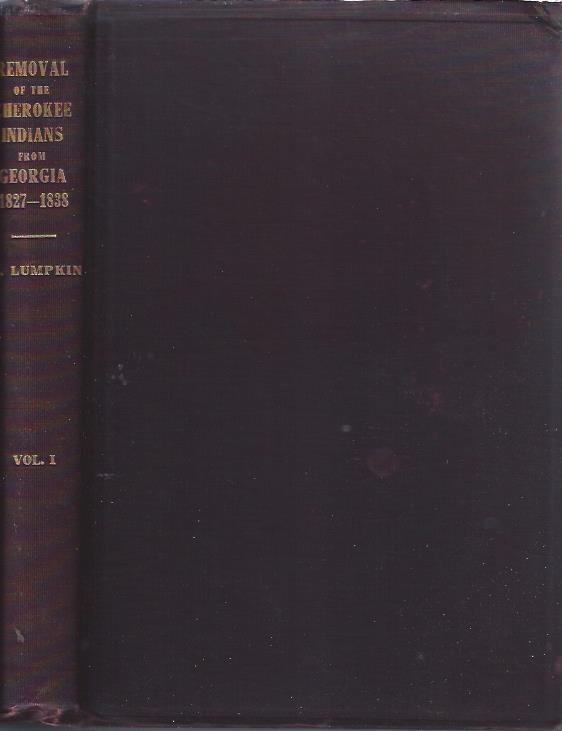 Image for The Removal of the Cherokee Indians from Georgia : Including His Speeches in the United States Congress on the Indian Question. His Official Correspondence on the Removal of the Cherokees During His Two Terms of Governor of Georgia, and Later As United States Commissioner to the Cherokees, 1827-1841