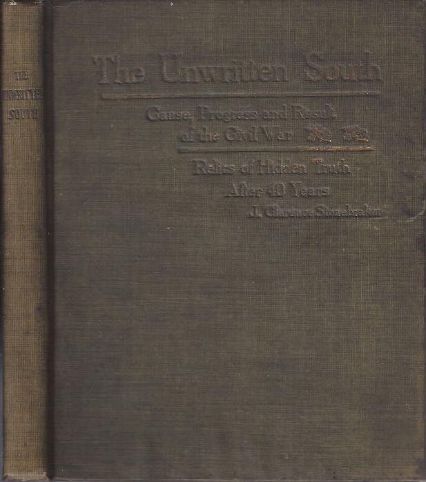 Image for The Unwritten South: Cause, Progress and Result of the Civil War, Relics of Hidden Truth After 40 Years