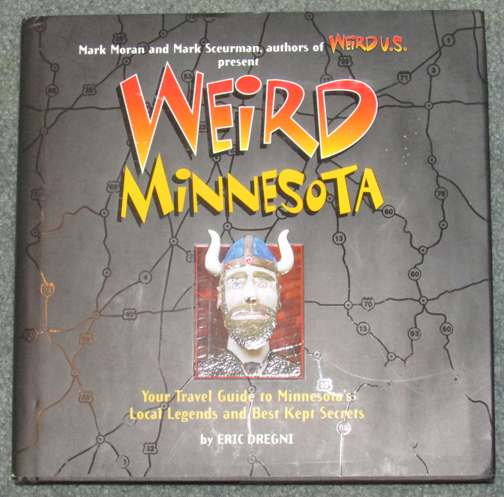 Image for Weird Minnesota: Your Travel Guide to Minnesota's Local Legends and Best Kept Secrets