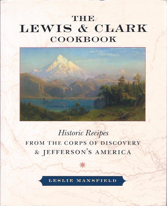 Image for The Lewis and Clark Cookbook : Historic Recipes from the Corps of Discovery & Jefferson's America