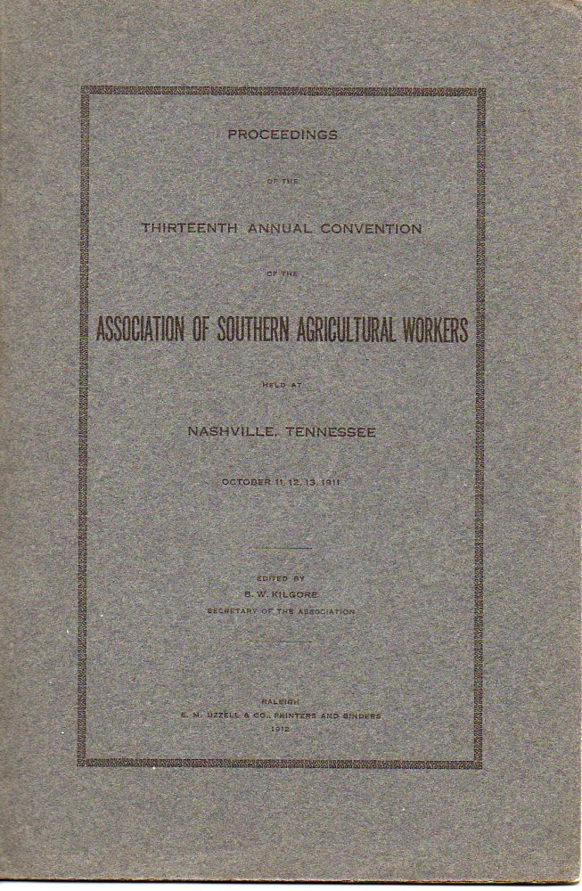 Proceedings of the Thirteenth Annual Convention of the Association of Southern Agricultural Worker Held At Nashville, Tennessee October 11,12,13, 1911 Image for Proceedings of the Thirteenth Annual Convention of the Association of Southern Agricultural Worker Held At Nashville, Tennessee October 11,12,13, 1911