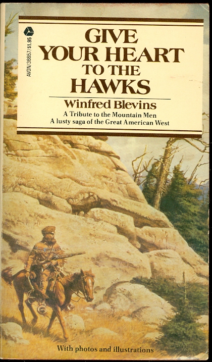 Image for Give Your Heart to the Hawks A Tribute to the Mountain Men