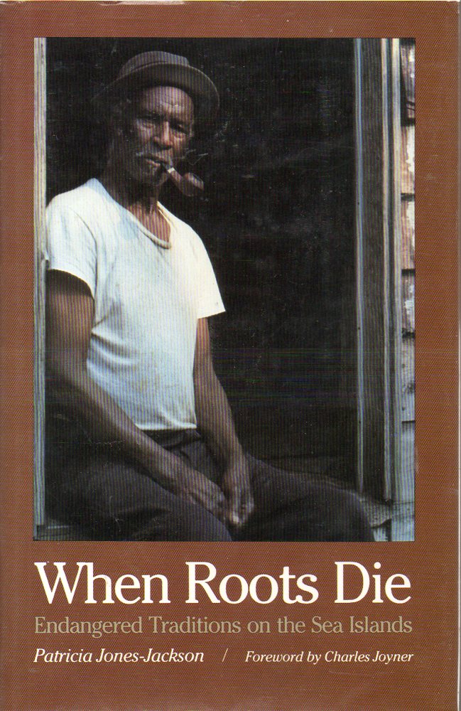When Roots Die Endangered Traditions on the Sea Islands Image for When Roots Die Endangered Traditions on the Sea Islands