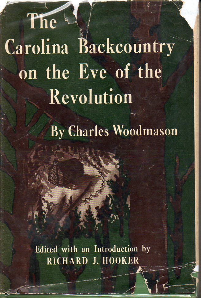 Image for The Carolina Backcountry on the Eve of the Revolution The Journal and Other Writings of Charles Woodmason, Anglican Itineranrt