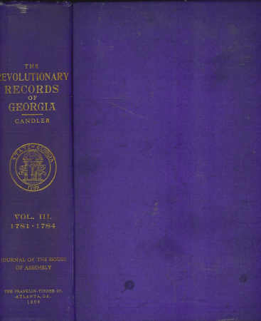 Image for The Revolutionary Records of the State of Georgia, Volume III Journal of the House of Assembly from August 17, 1781 to February 26, 1784