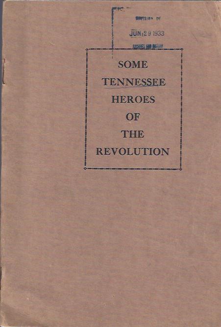 Some Tennessee Heroes of the Revolution, Pamphlet Number One Compiled from Pension Statements Image for Some Tennessee Heroes of the Revolution, Pamphlet Number One Compiled from Pension Statements