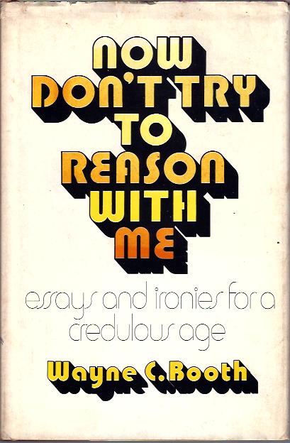 Image for Now Don't Try to Reason with Me essays and ironies for a credulous age