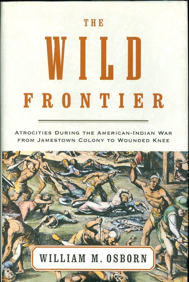 Image for The Wild Frontier Atrocities During the American-Indian War from Jamestown Colony to Wounded Knee