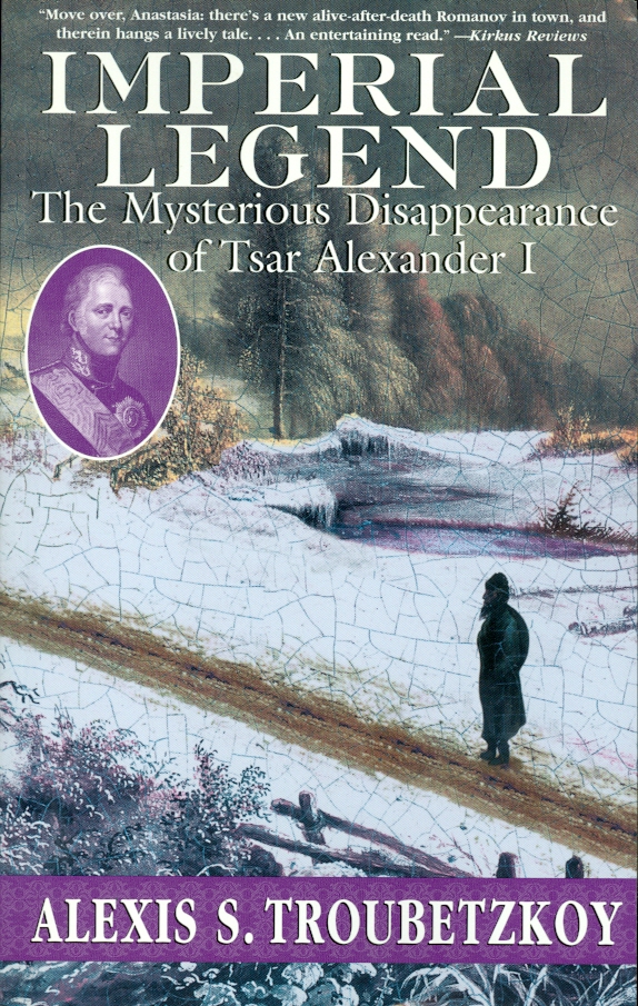 Imperial Legend The Mysterious Disappearance of Tsar Alexander I Image for Imperial Legend The Mysterious Disappearance of Tsar Alexander I